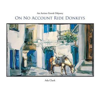 Paperback On No Account Ride Donkeys: An Artists Greek Odyssey Book