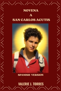 NOVENA A SAN CARLOS ACUTIS: Un viaje de oración de nueve días inspirado en la vida de San Carlos Acutis (CATHOLIC NOVENAS AND DEVOTIONS)