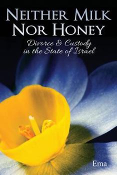 Paperback Neither Milk Nor Honey: Divorce & Custody in the State of Israel Book