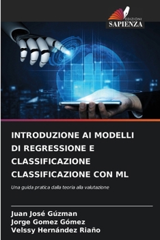 Introduzione AI Modelli Di Regressione E Classificazione Classificazione Con ML (Italian Edition)