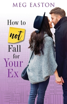 How to Not Fall for Your Ex - Book #4 of the How to Not Fall