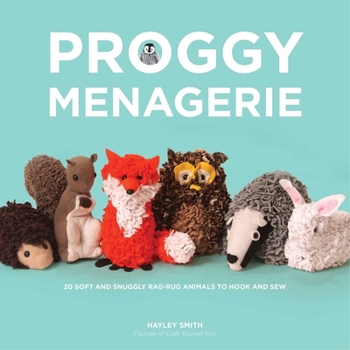 Paperback Proggy Menagerie: 20 Soft and Snuggly Rag-Rug Animals to Hook and Sew Book