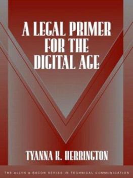 Paperback A Legal Primer for the Digital Age (The Allyn and Bacon Series in Technical Communication) Book