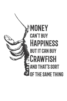 Paperback Money Can't Buy Happiness But It Can Buy Crawfish: Funny Crawfish Notebook for any seafood and crayfish lover.Fun Crawdaddy Quotes and Sayings . Plann Book