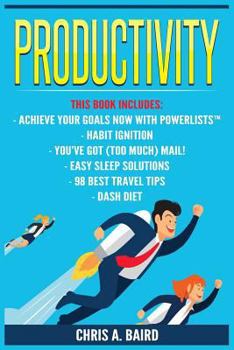 Paperback Productivity: 6 Manuscripts - Achieve Your Goals Now with PowerLists(TM), Habit Ignition, You've Got (Too Much) Mail!, Easy Sleep So Book