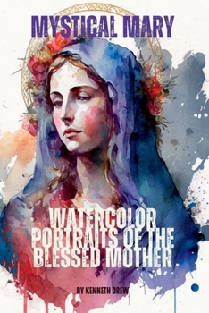 Paperback Mystical Mary: Watercolor Portraits of the Blessed Mother Book