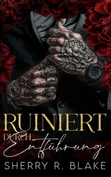 Ruiniert Durch Entführung: Ein Mafia-Romance: Entführung, Von Feinden Zu Liebenden (Feretti-Syndikat-Serie) (German Edition)