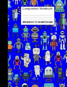 Composition Notebook : Wide Ruled Robot Party Robotic Club Cute Composition Notebook, Girl Boy School Notebook, College Notebooks, Composition Book, 8. 5 X 11
