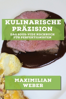 Paperback Kulinarische Präzision: Das Sous-Vide Kochbuch für Perfektionisten [German] Book