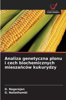 Analiza genetyczna plonu i cech biochemicznych mieszanców kukurydzy (Polish Edition)