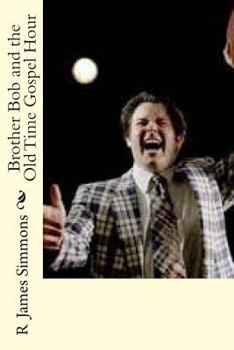 Paperback Brother Bob and the Old Time Gospel Hour Book