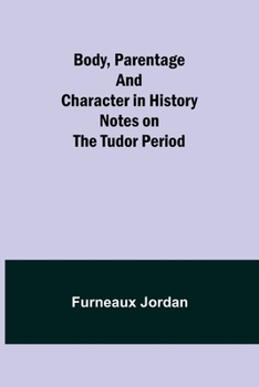 Body, Parentage and Character in History: Notes on the Tudor Period