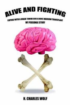Paperback Alive and Fighting: Coping with a Brain Tumor and a Bone Marrow Transplant Book