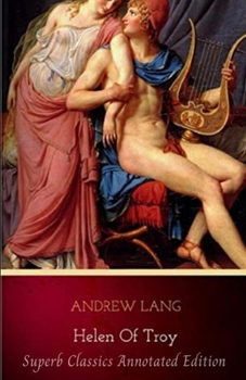 Paperback Andrew Lang: Helen of Troy (Superb Classics Annotated Edition) Book