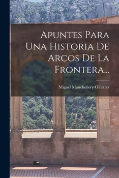 Paperback Apuntes Para Una Historia De Arcos De La Frontera... [Spanish] Book