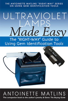 Hardcover Ultraviolet Lamps Made Easy: The "right-Way" Guide to Using Gem Identification Tools Book