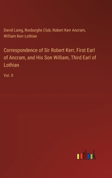 Hardcover Correspondence of Sir Robert Kerr, First Earl of Ancram, and His Son William, Third Earl of Lothian: Vol. II Book