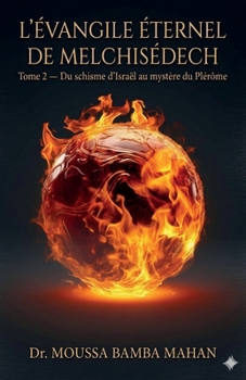 L'Évangile éternel de Melchisédech - Tome 2: Du Schisme d'Israël au Mystère du Plérôme (French Edition)