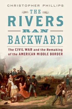 Paperback The Rivers Ran Backward: The Civil War and the Remaking of the American Middle Border Book