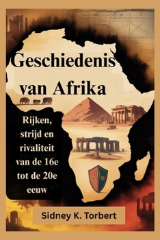 Paperback Geschiedenis van Afrika: Rijken, strijd en rivaliteit van de 16e tot de 20e eeuw [Dutch] Book