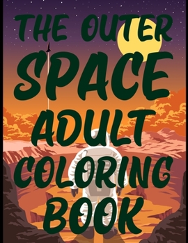 Paperback The Outer Space Adult Coloring Book: Space Coloring and Activity Book for Kids Ages 4-8 Book