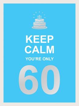 Hardcover Keep Calm You're Only 60: Wise Words for a Big Birthday Book