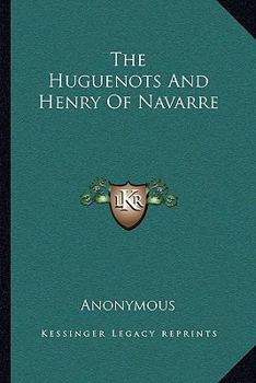 Paperback The Huguenots And Henry Of Navarre Book