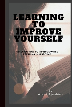 Paperback Learning to Improve Yourself: Guide on how to improve while learning in less time Book