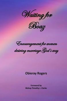 Waiting for Boaz: Encouragement for Women Desiring Marriage God's Way