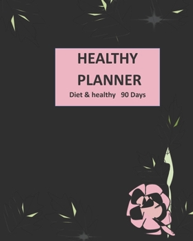 Paperback Healthy Planner: Healthy& Diet plan for healthy lovers write a meal plan exercise, Notes care of your healthy 90 days . With a black co Book