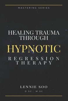 Paperback Healing Trauma Through Hypnotic Regression Therapy Book