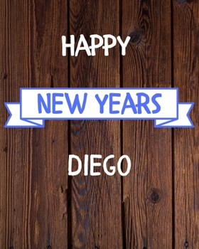 Happy New Years Diego's: 2020 New Year Planner Goal Journal Gift for Diego  / Notebook / Diary / Unique Greeting Card Alternative