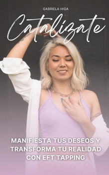 Paperback Catalízate: Manifiesta tus deseos y transforma tu realidad con EFT Tapping [Spanish] Book