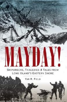 Paperback Mayday!: Shipwrecks, Tragedies & Tales from Long Island's Eastern Shore Book
