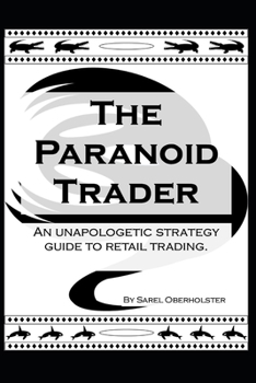 Paperback The Paranoid Trader: An unapologetic strategy guide to retail trading. Book