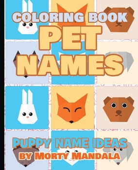 PET NAMES - Kitty Name Ideas - Coloring Book - 75+ Names Over Mandalas: Perfect GIFT for Kids and Puppy lovers - 75+ Pet Names - 75+ Awesome Mandalas - 158 Pages of FUN