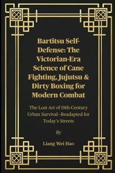 Paperback Bartitsu Self-Defense: The Victorian-Era Science of Cane Fighting, Jujutsu & Dirty Boxing for Modern Combat: The Lost Art of 19th-Century Urban Surviv Book