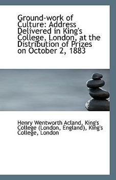 Paperback Ground-Work of Culture: Address Delivered in King's College, London, at the Distribution of Prizes O Book
