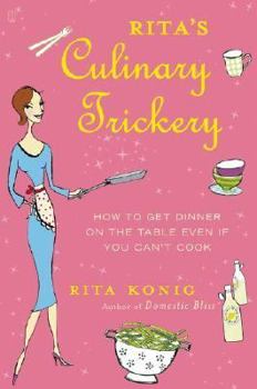 Hardcover Rita's Culinary Trickery: How to Get Dinner on the Table Even If You Can't Cook Book
