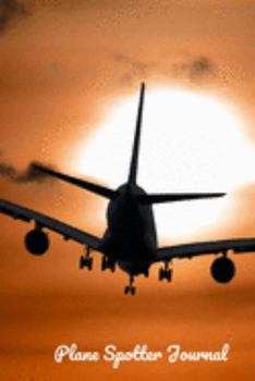 Plane Spotter Journal: Perfect Notebook for Plane Spotters | 6x9 inches Aircraft Spotting Journal | Ideal Gift for Plane Spotting Lovers | With Space to Write Down all Details