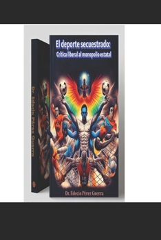 El deporte secuestrado: Crítica vs solución al monopolio estatal (Spanish Edition)