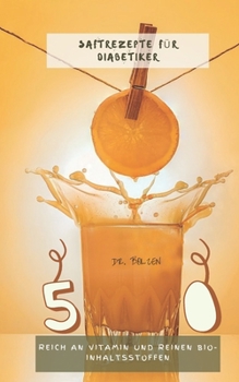 50 Saftrezepte F�r Diabetiker: Reich an Vitamin Und Reinen Bio-Inhaltsstoffen