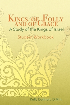 Kings of Folly and of Grace: A Study of the Kings of Israel - Workbook