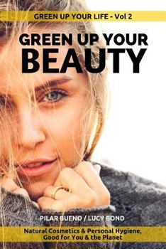 Paperback Green up your Beauty: Natural Cosmetics & Personal Hygiene Good For You & The Planet Book