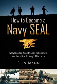 Paperback How to Become a Navy Seal: Everything You Need to Know to Become a Member of the Us Navy's Elite Force Book