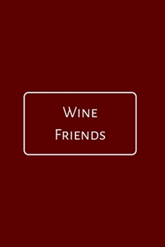 Paperback Wine Friends: A Notebook Journal for Wine Lovers, Wine Tasting Diary, Perfect Gift for Book and Alcohol Lovers Book