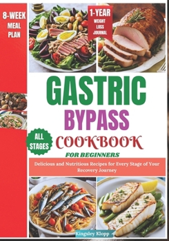 Gastric Bypass Cookbook for Beginners: Delicious and Nutritious Recipes for Every Stage of Your Recovery Journey