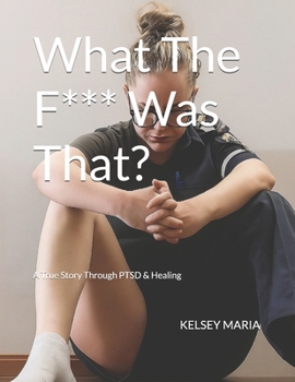 Paperback What The F*** Was That?: A True Story Through PTSD & Healing Book