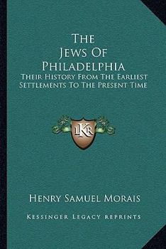 Paperback The Jews Of Philadelphia: Their History From The Earliest Settlements To The Present Time Book