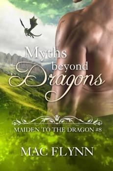 Myths Beyond Dragons: Maiden to the Dragon #8 - Book #8 of the Maiden to the Dragon